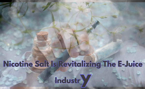 Nicotine Salt Is Revitalizing The E-Juice Industry