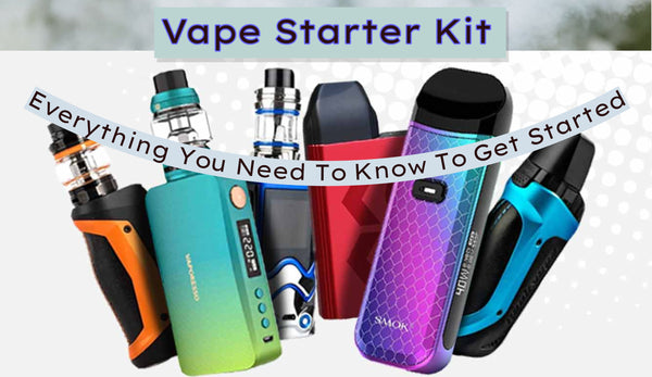 Vape Starter Kit: Everything You Need To Know To Get Started